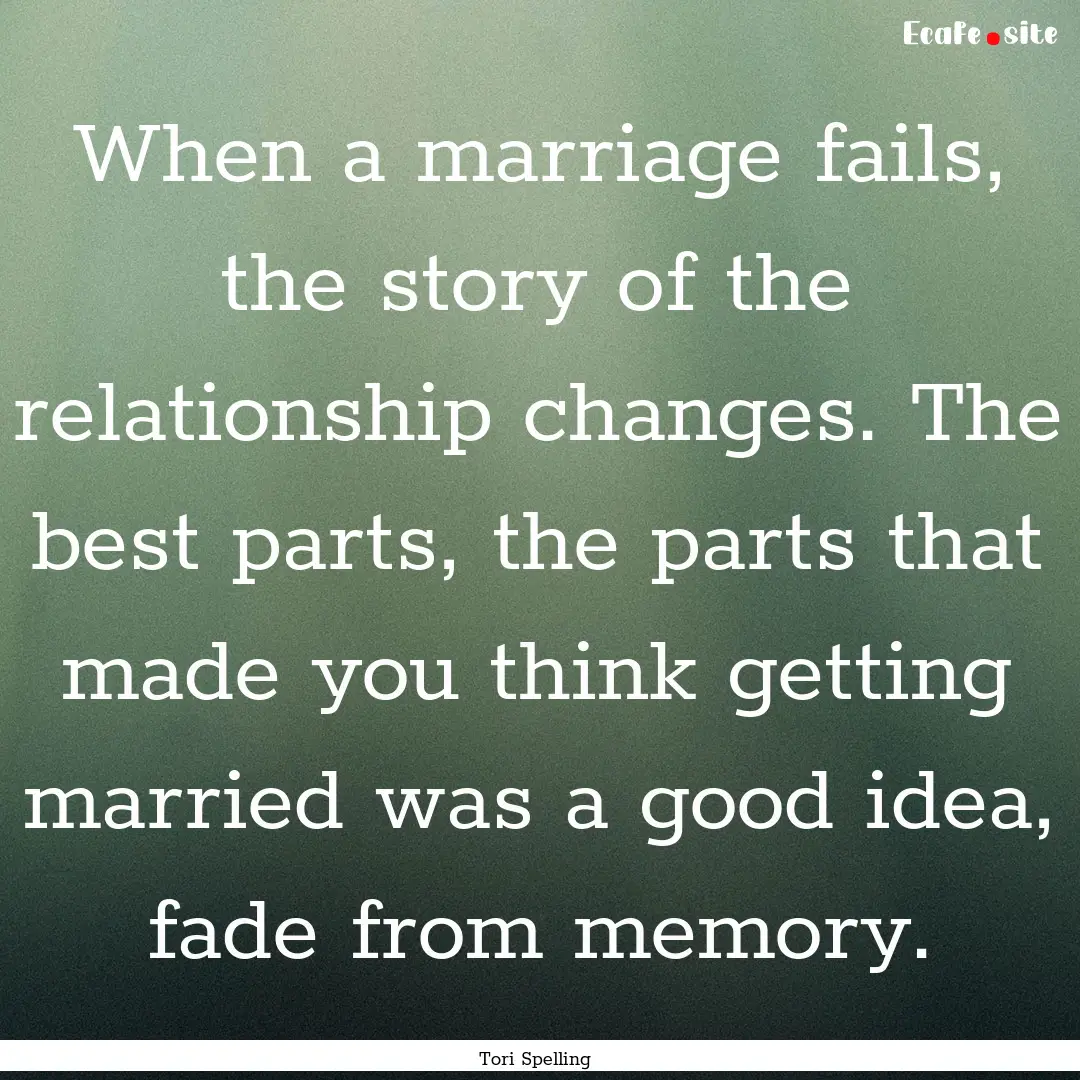 When a marriage fails, the story of the relationship.... : Quote by Tori Spelling