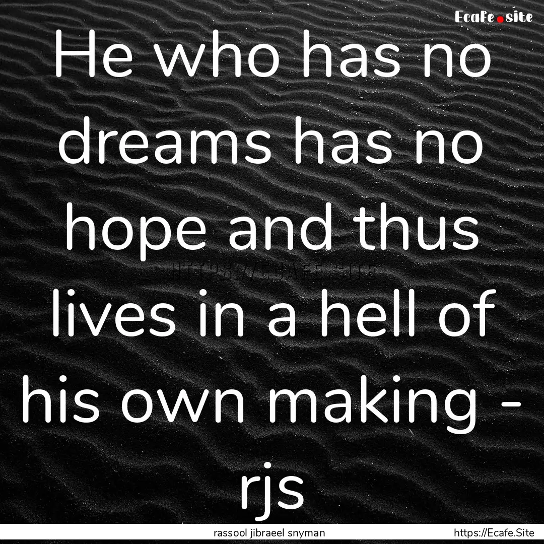 He who has no dreams has no hope and thus.... : Quote by rassool jibraeel snyman