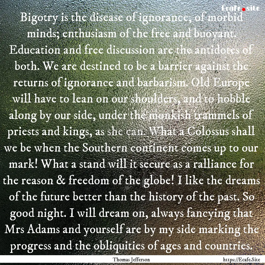 Bigotry is the disease of ignorance, of morbid.... : Quote by Thomas Jefferson