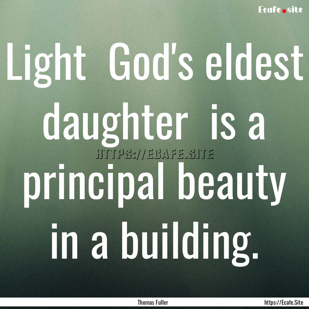 Light God's eldest daughter is a principal.... : Quote by Thomas Fuller