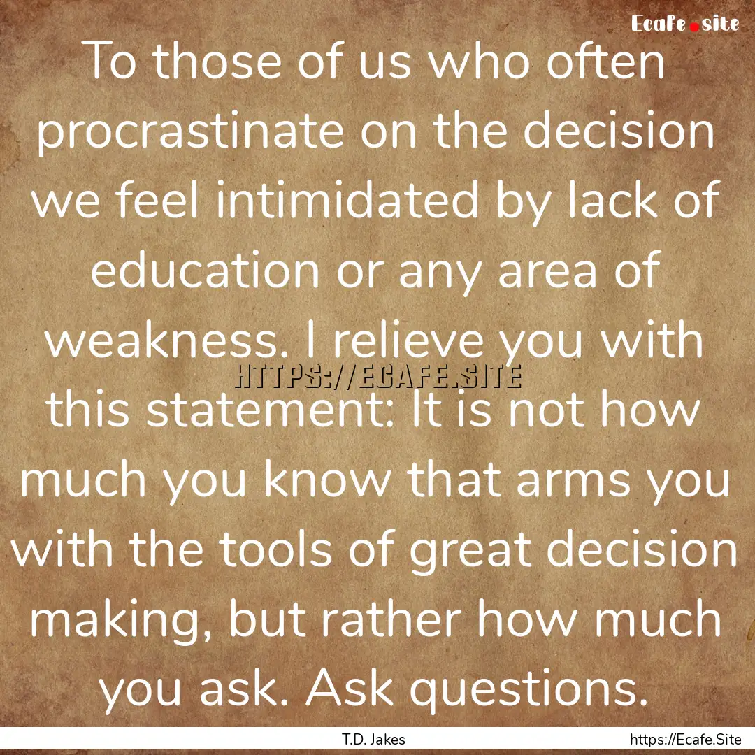 To those of us who often procrastinate on.... : Quote by T.D. Jakes