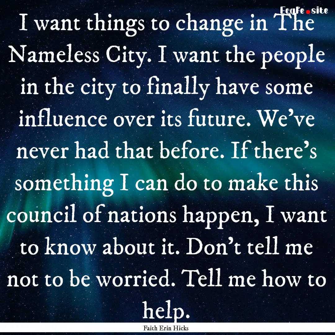 I want things to change in The Nameless City..... : Quote by Faith Erin Hicks