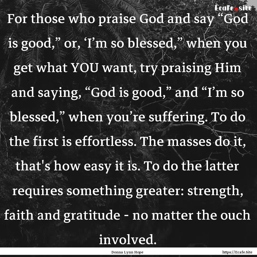 For those who praise God and say “God is.... : Quote by Donna Lynn Hope