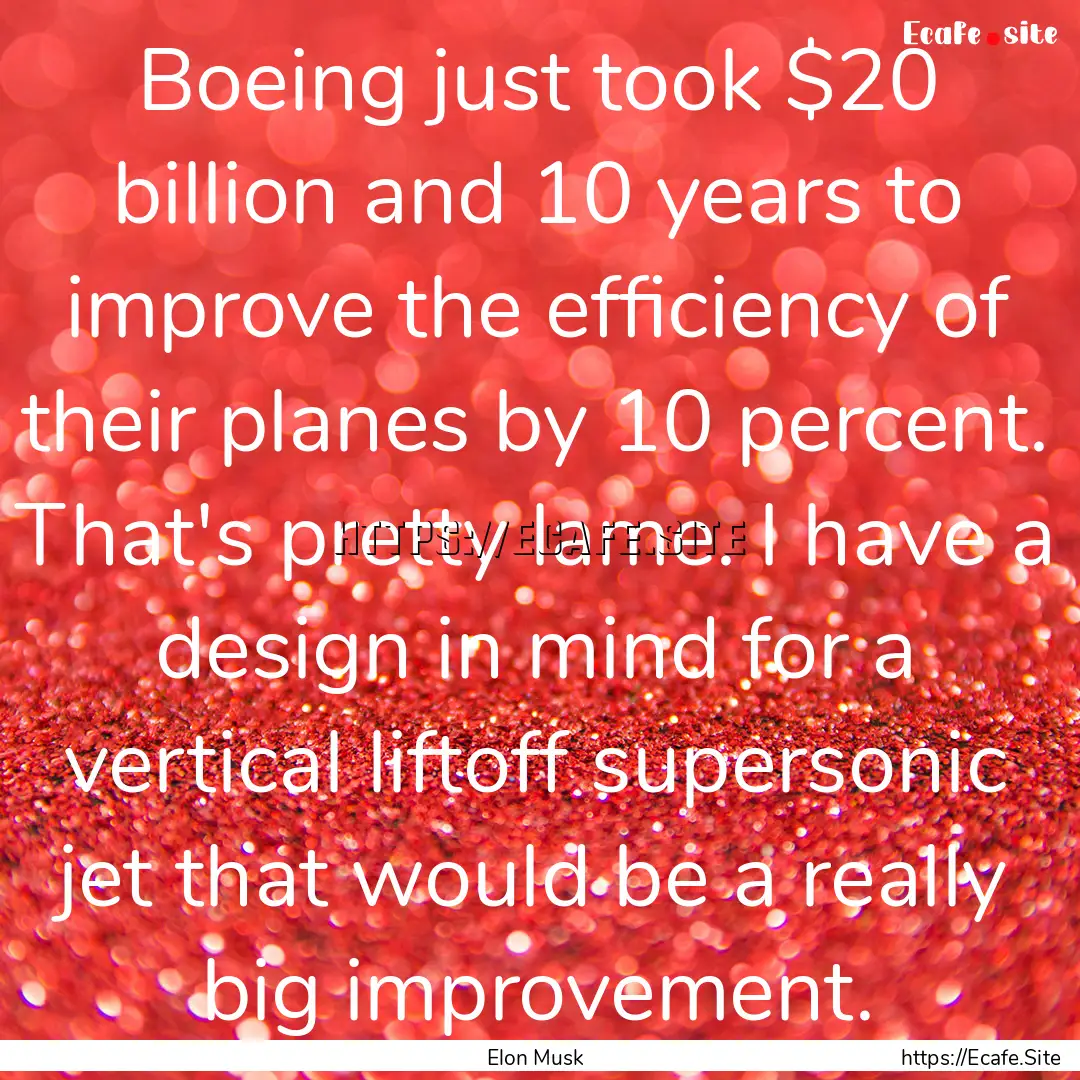 Boeing just took $20 billion and 10 years.... : Quote by Elon Musk