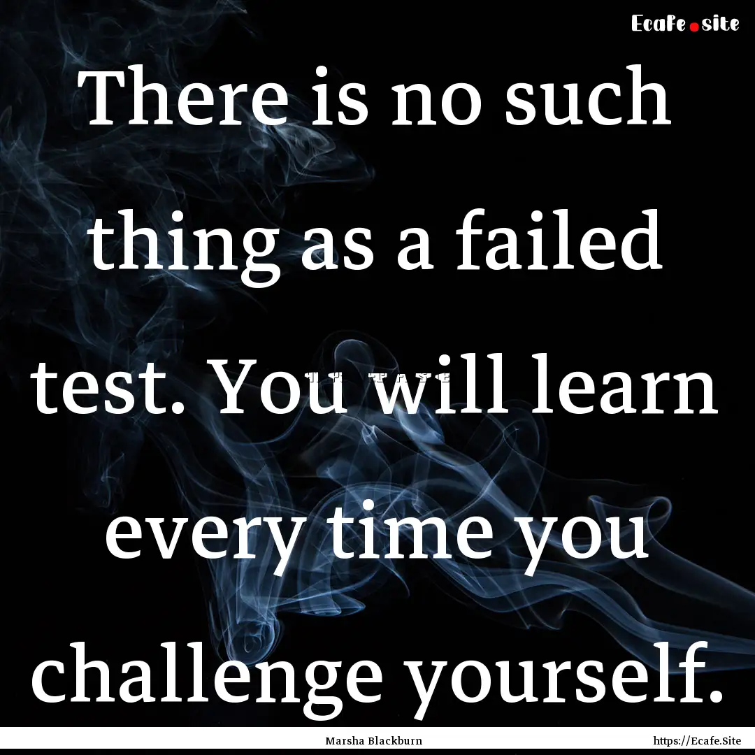 There is no such thing as a failed test..... : Quote by Marsha Blackburn