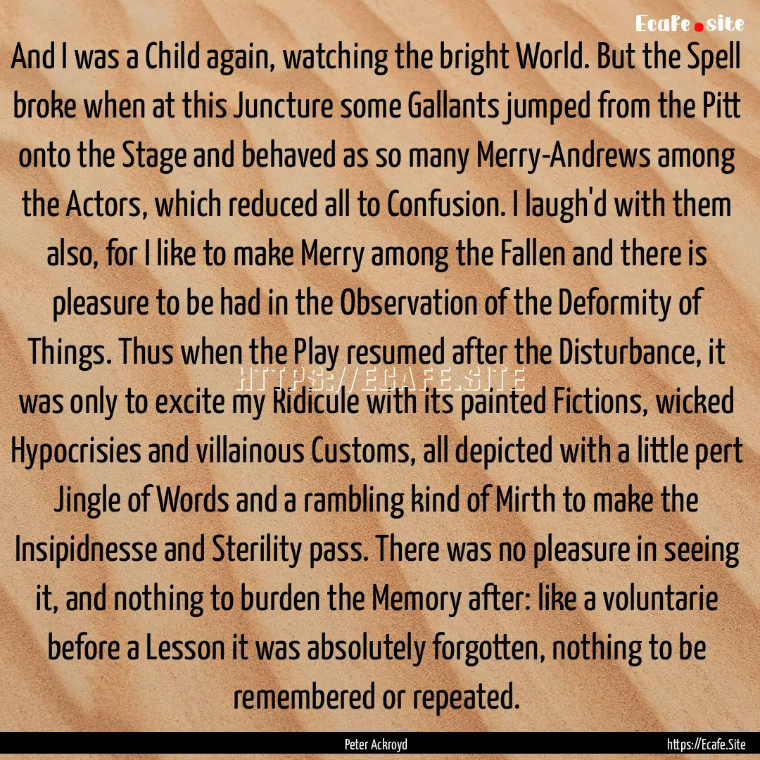 And I was a Child again, watching the bright.... : Quote by Peter Ackroyd