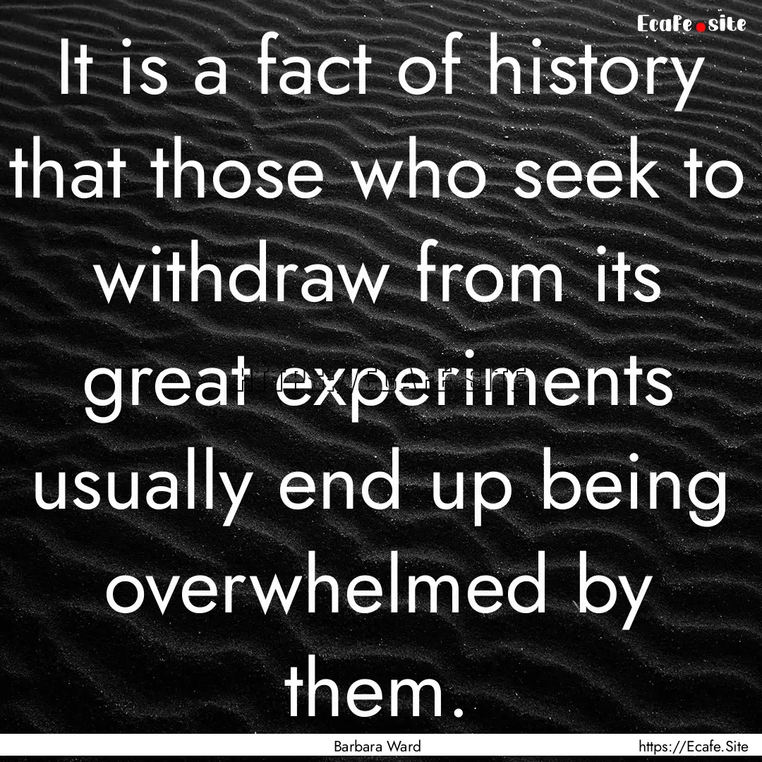 It is a fact of history that those who seek.... : Quote by Barbara Ward