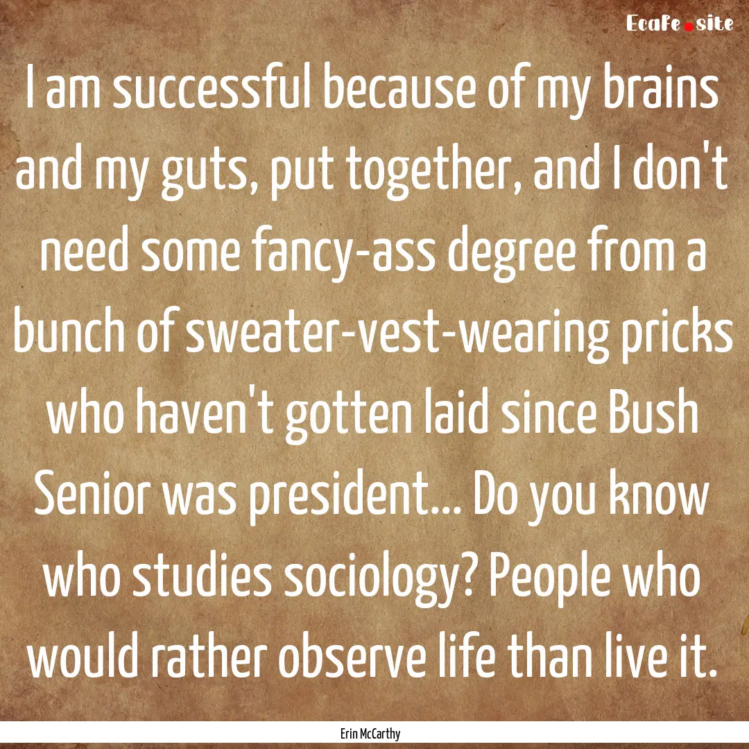 I am successful because of my brains and.... : Quote by Erin McCarthy