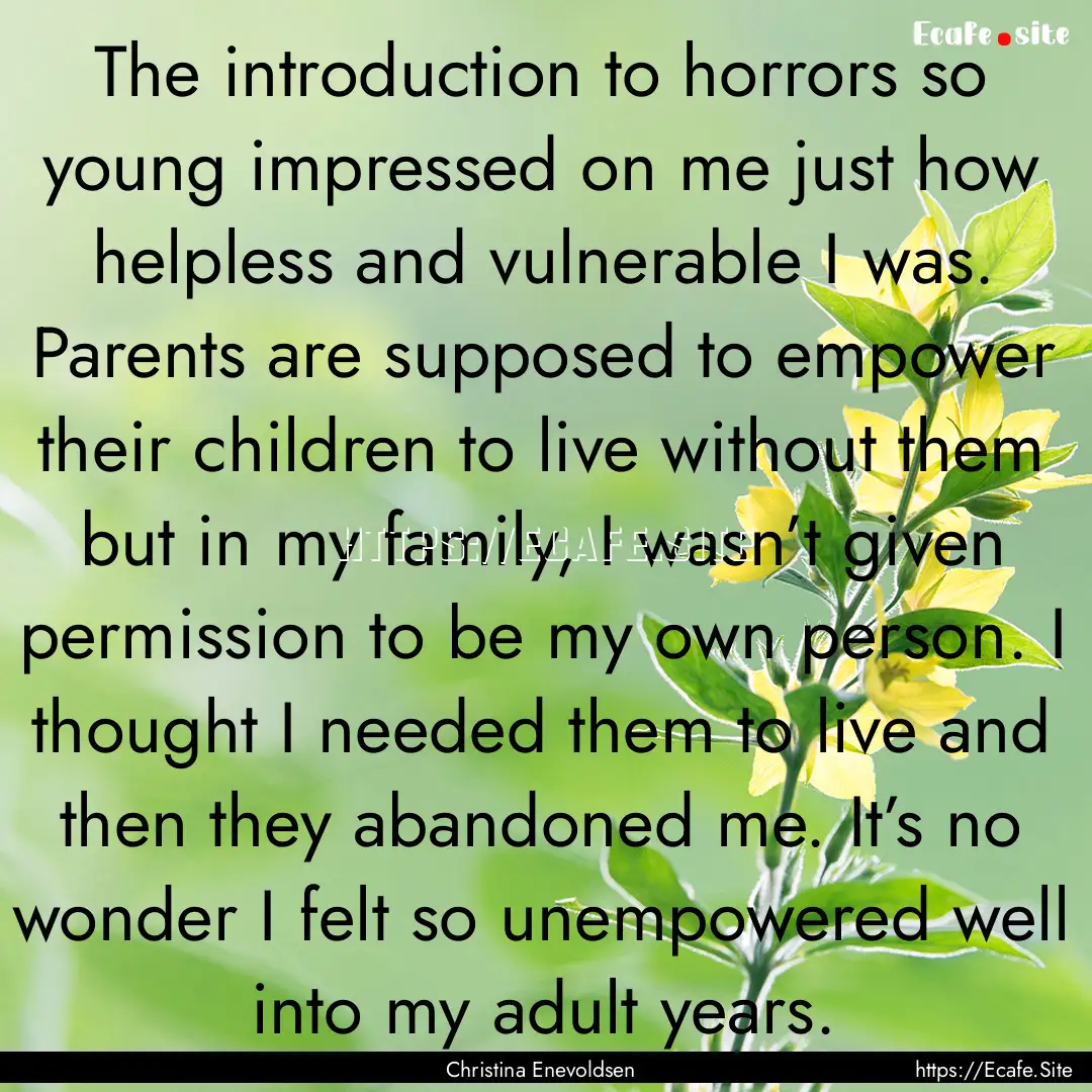 The introduction to horrors so young impressed.... : Quote by Christina Enevoldsen