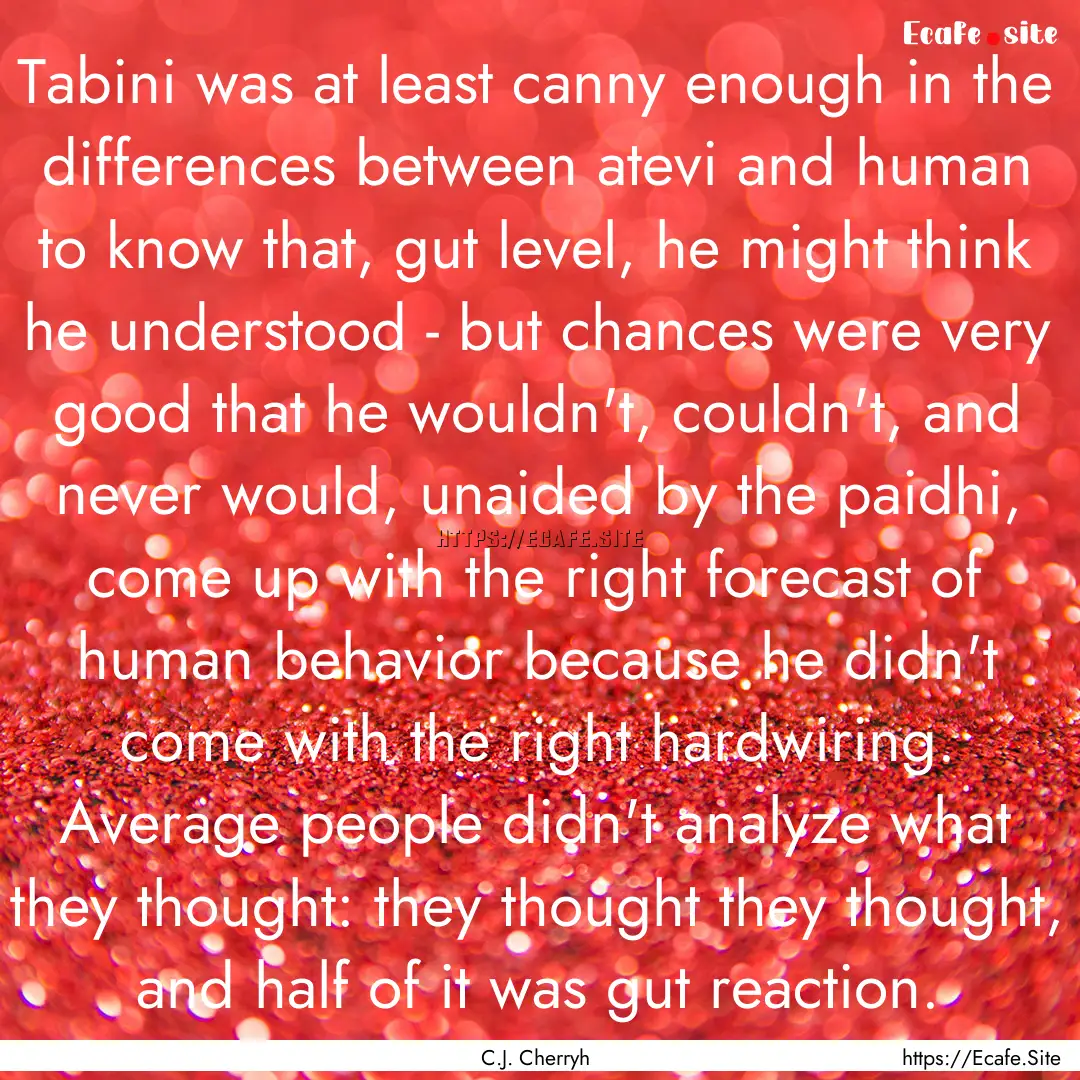 Tabini was at least canny enough in the differences.... : Quote by C.J. Cherryh