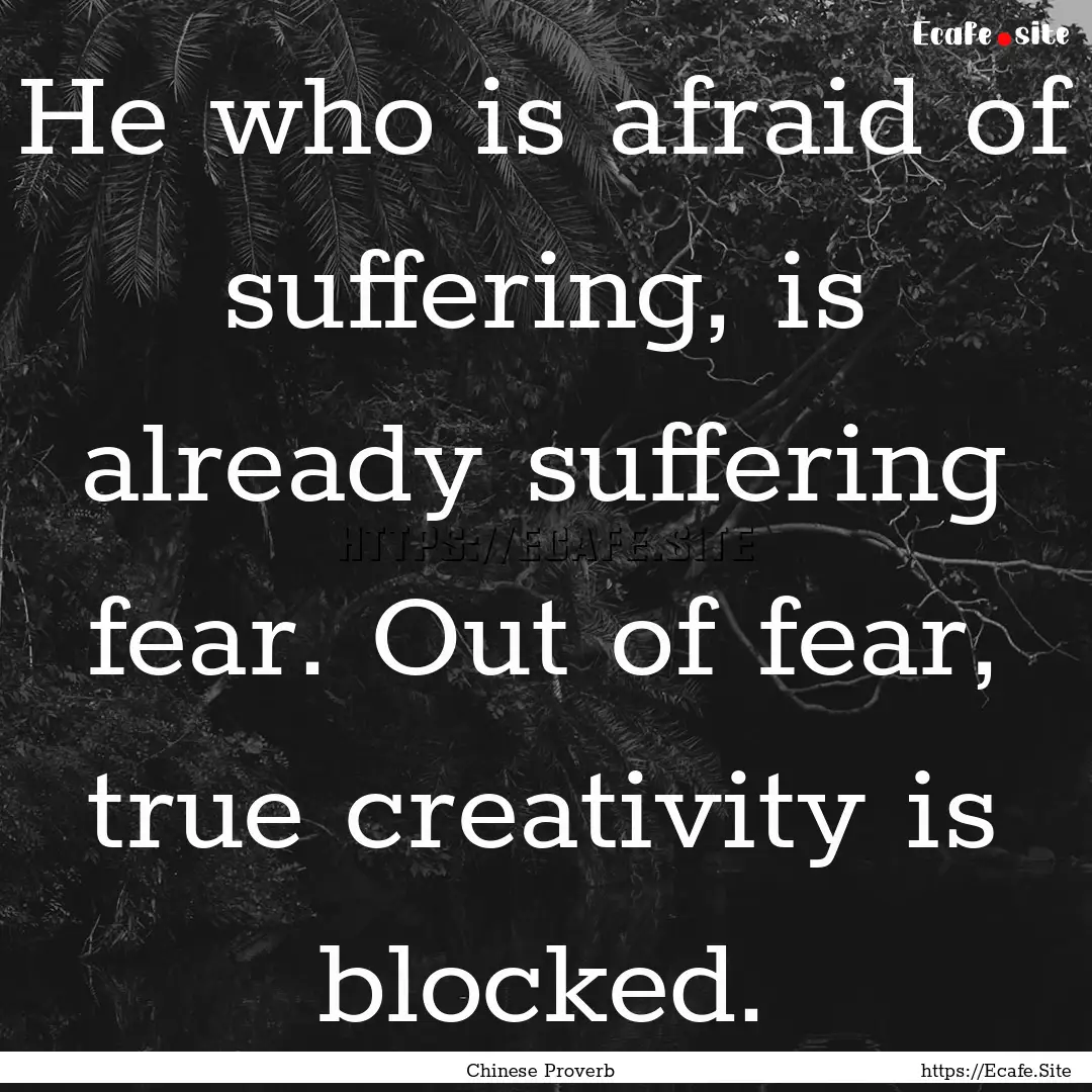 He who is afraid of suffering, is already.... : Quote by Chinese Proverb