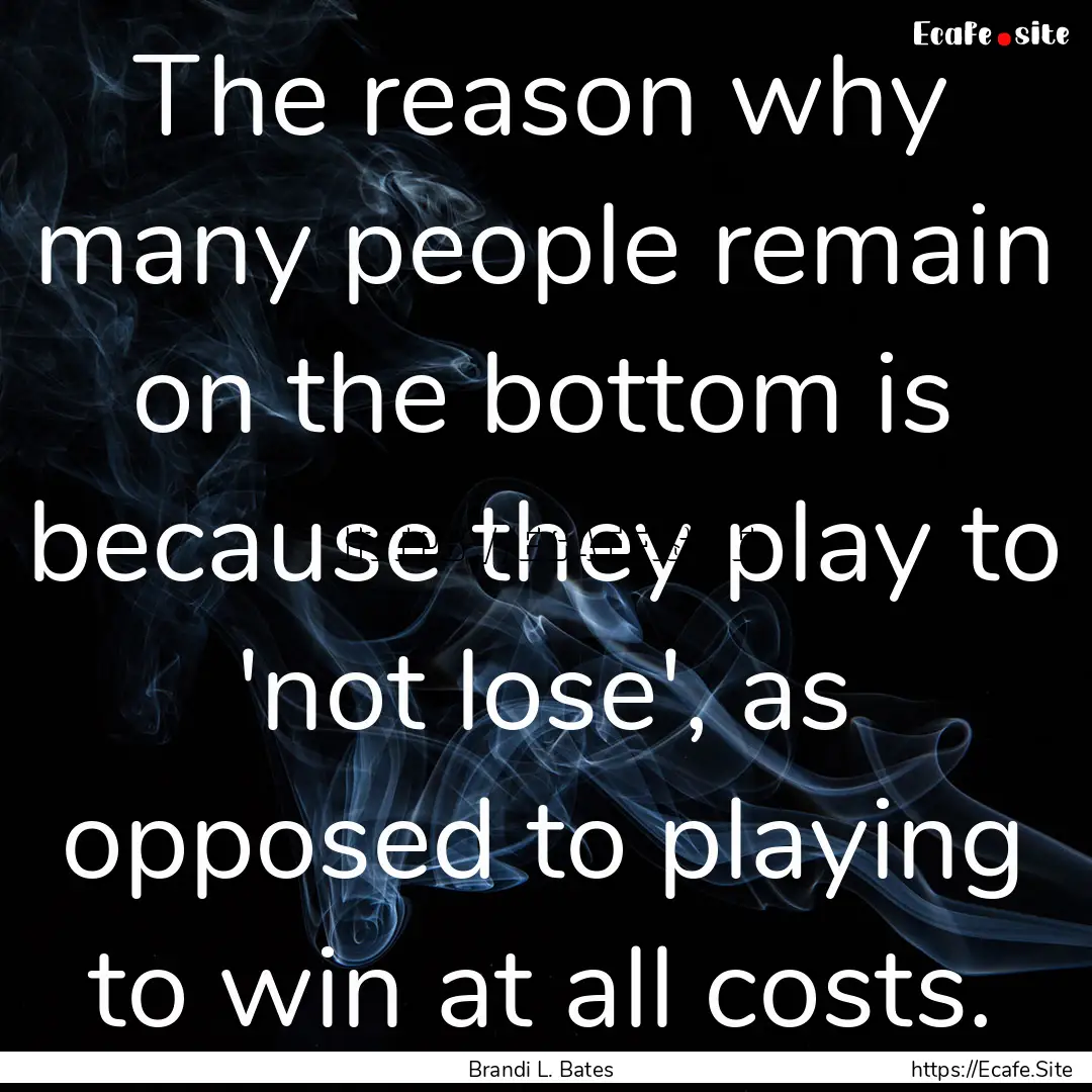 The reason why many people remain on the.... : Quote by Brandi L. Bates