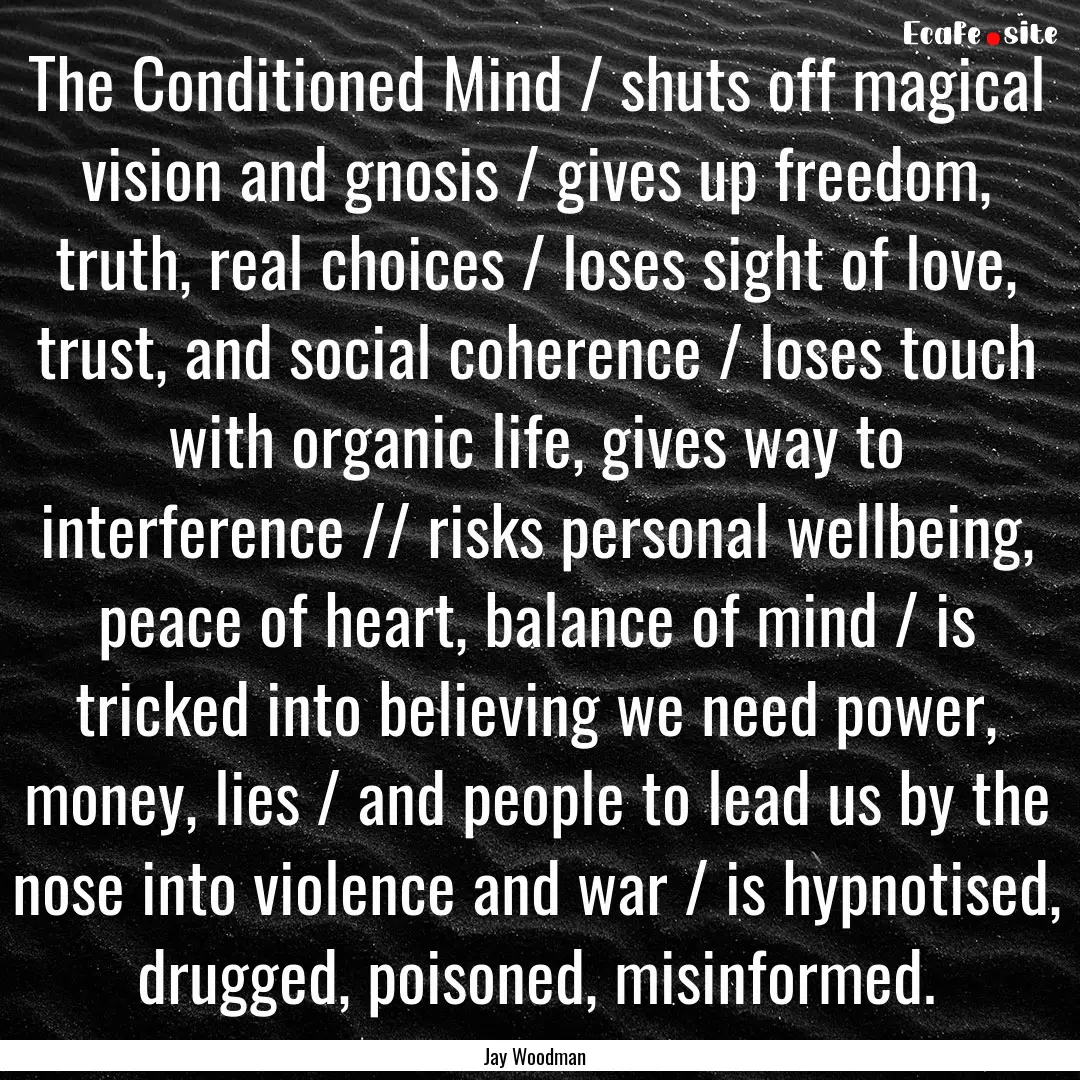 The Conditioned Mind / shuts off magical.... : Quote by Jay Woodman