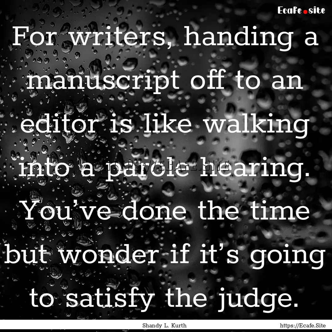 For writers, handing a manuscript off to.... : Quote by Shandy L. Kurth