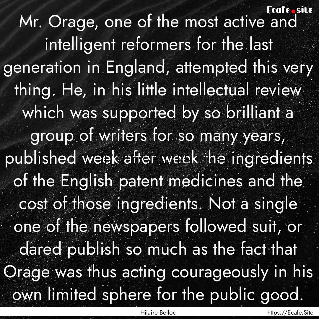 Mr. Orage, one of the most active and intelligent.... : Quote by Hilaire Belloc