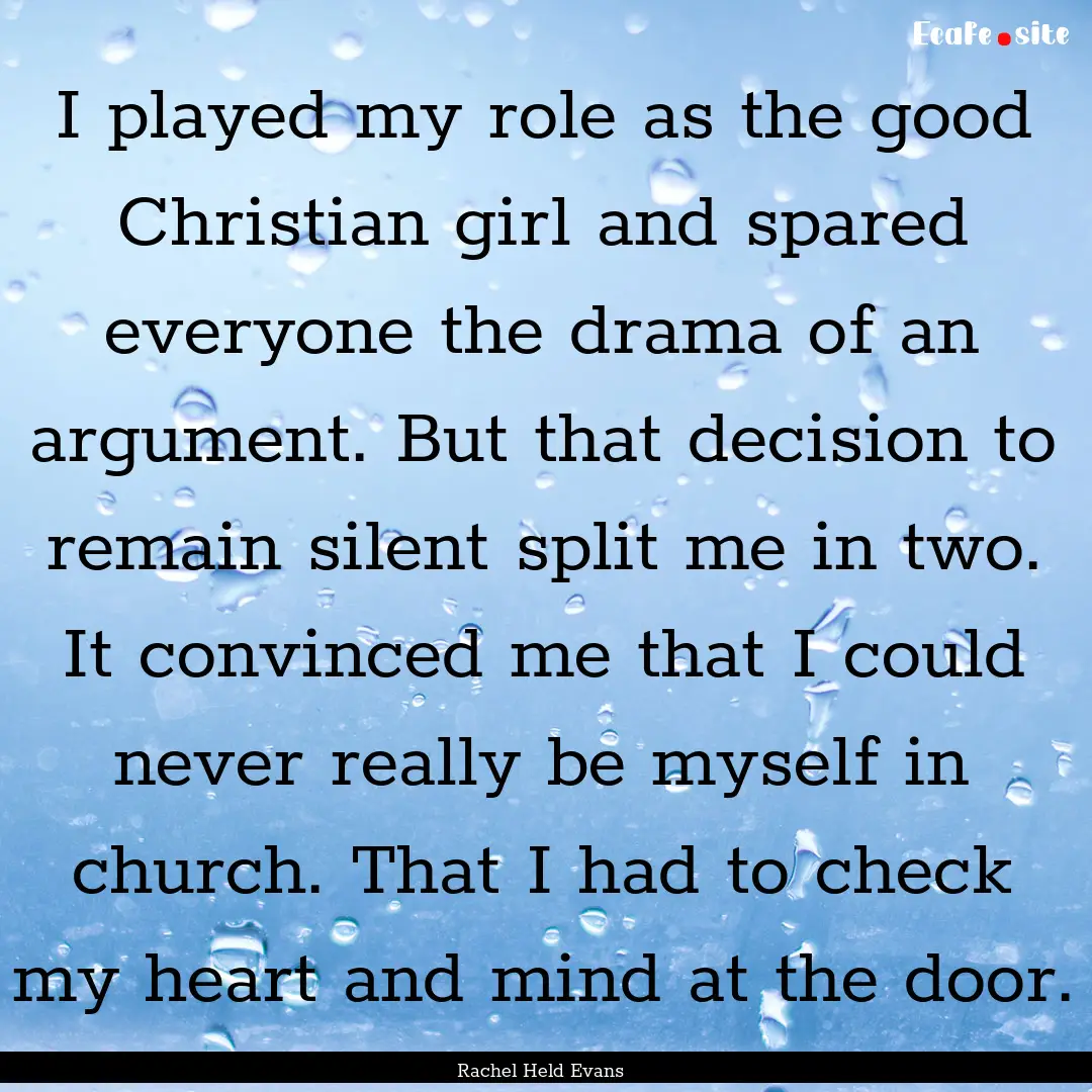 I played my role as the good Christian girl.... : Quote by Rachel Held Evans