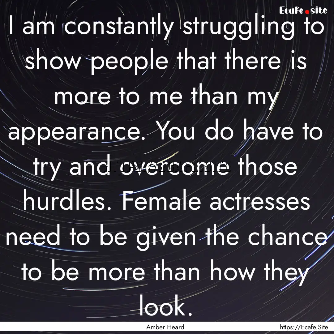 I am constantly struggling to show people.... : Quote by Amber Heard