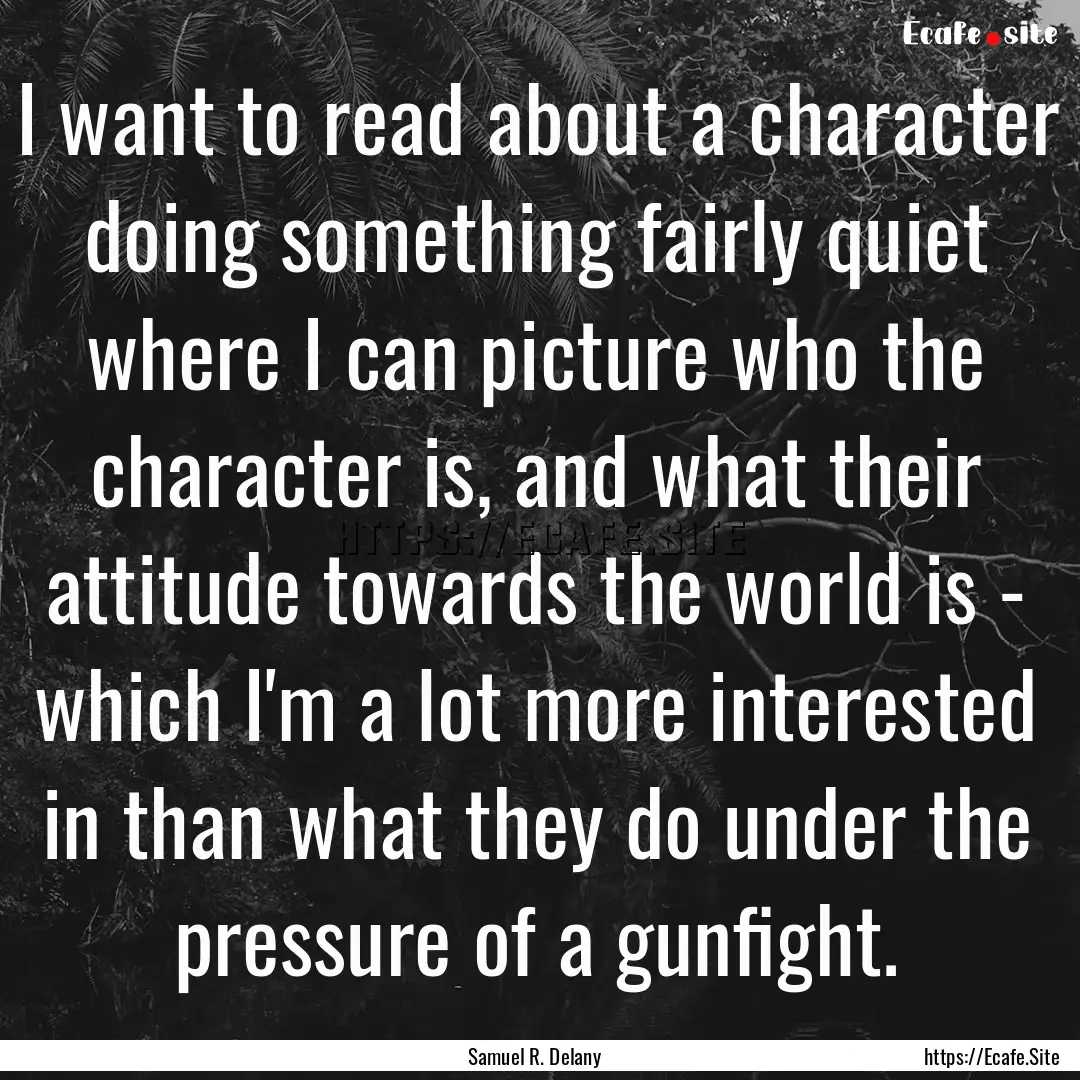 I want to read about a character doing something.... : Quote by Samuel R. Delany