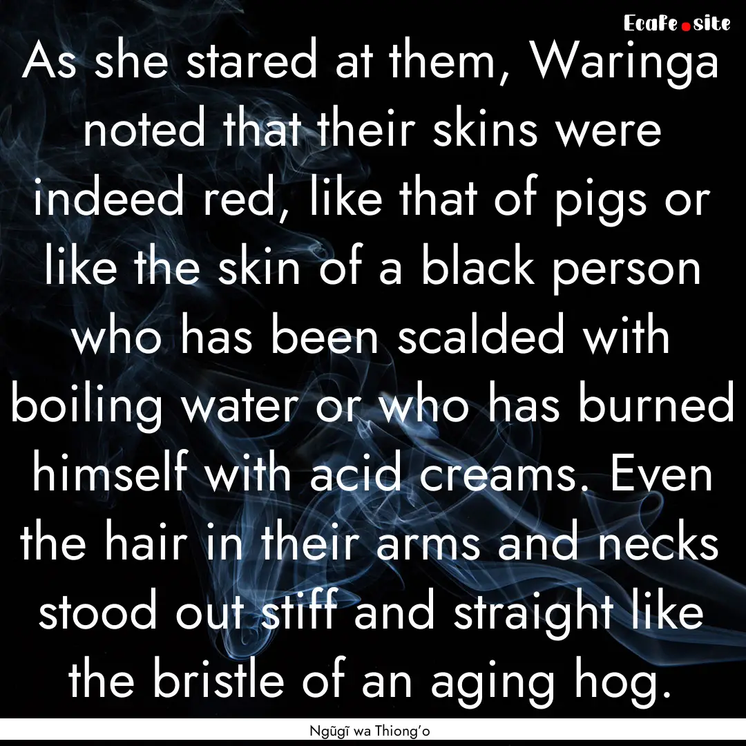 As she stared at them, Waringa noted that.... : Quote by Ngũgĩ wa Thiong’o