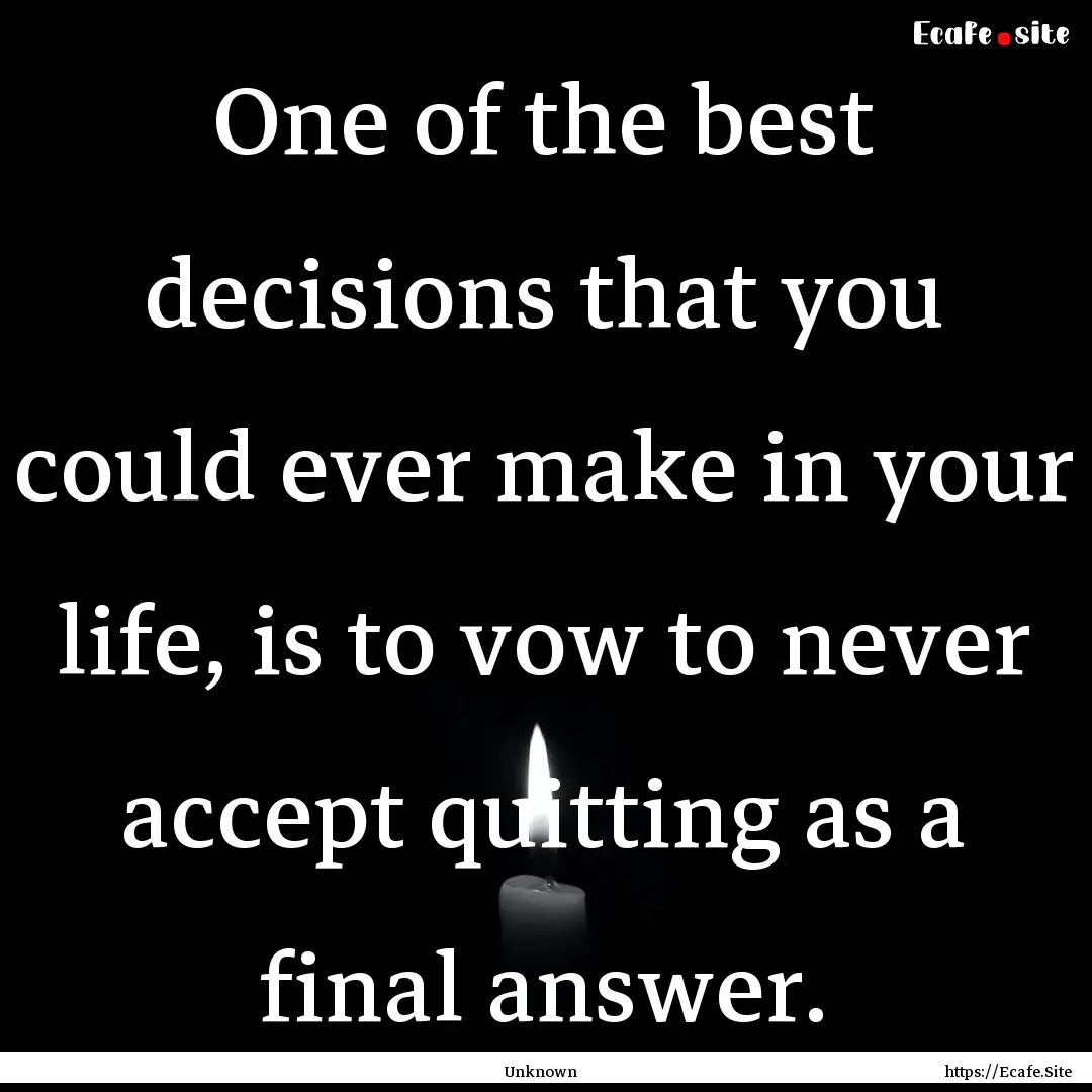 One of the best decisions that you could.... : Quote by Unknown