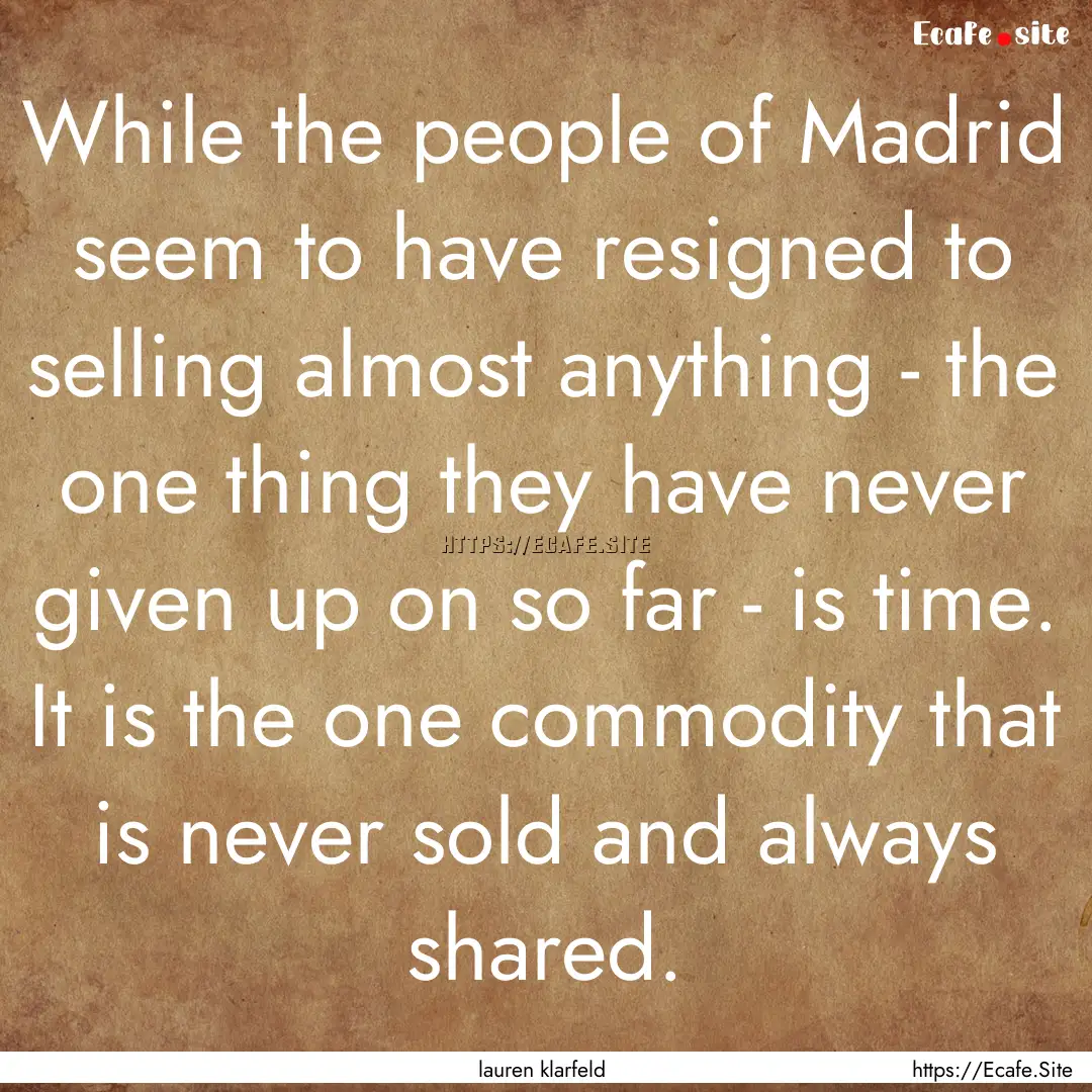 While the people of Madrid seem to have resigned.... : Quote by lauren klarfeld