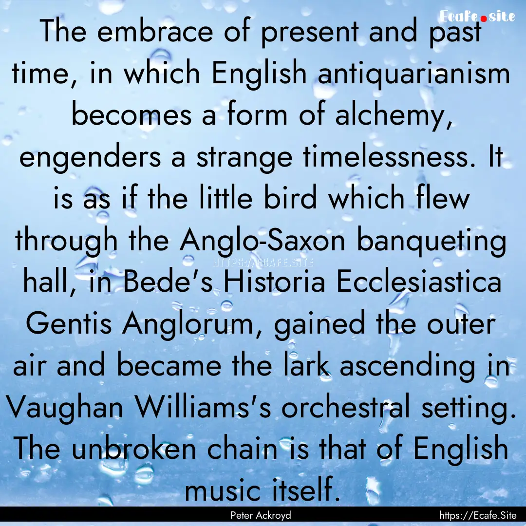 The embrace of present and past time, in.... : Quote by Peter Ackroyd