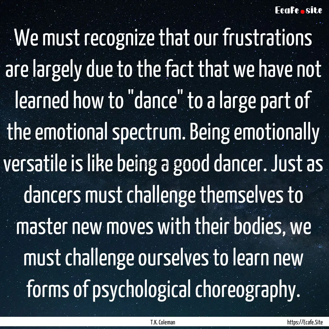 We must recognize that our frustrations are.... : Quote by T.K. Coleman