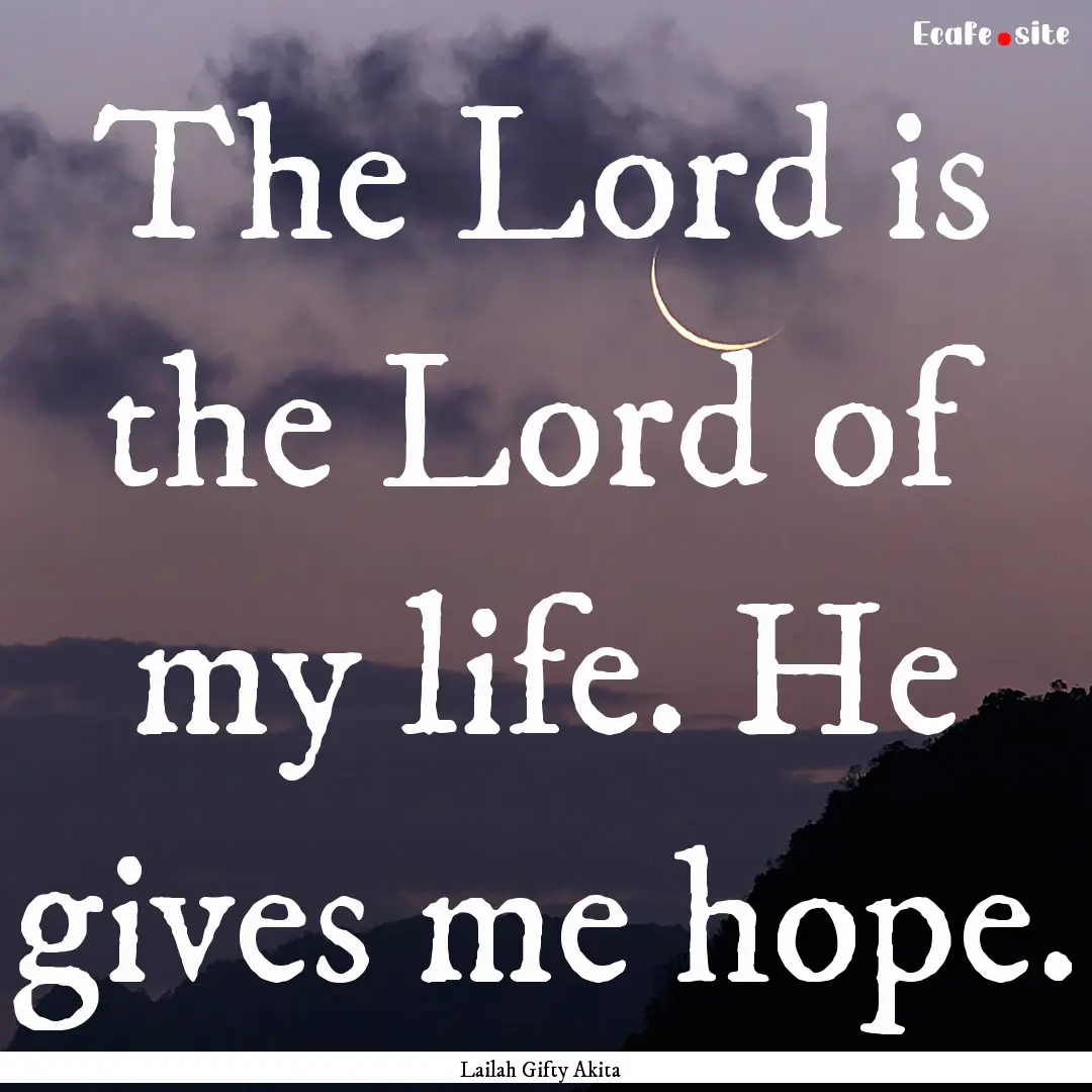 The Lord is the Lord of my life. He gives.... : Quote by Lailah Gifty Akita