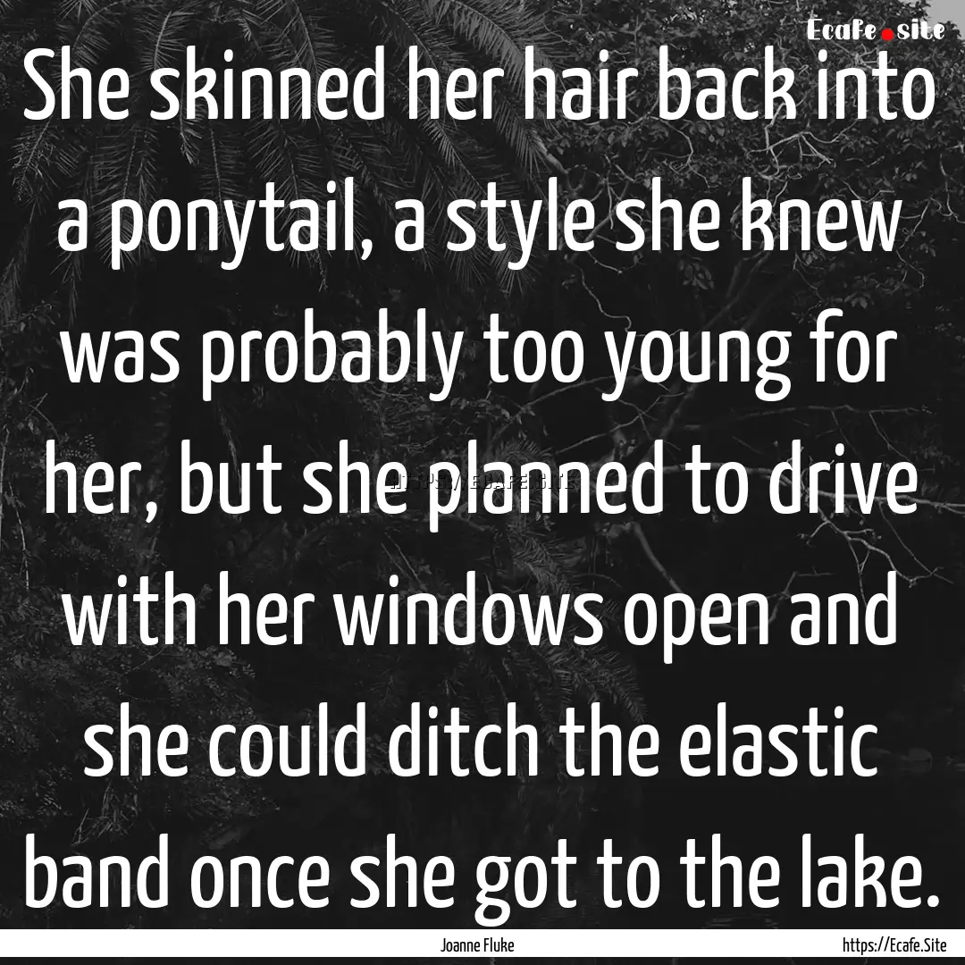 She skinned her hair back into a ponytail,.... : Quote by Joanne Fluke