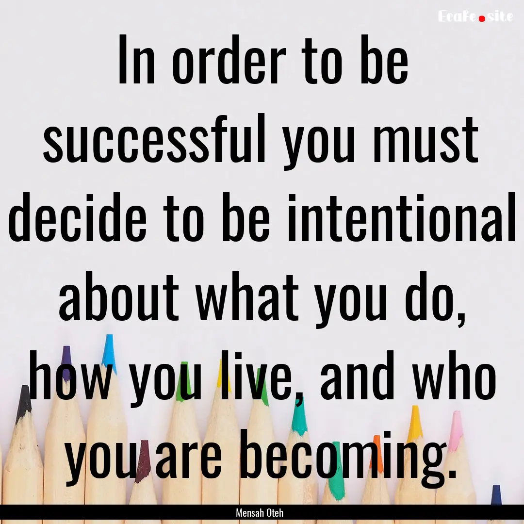 In order to be successful you must decide.... : Quote by Mensah Oteh