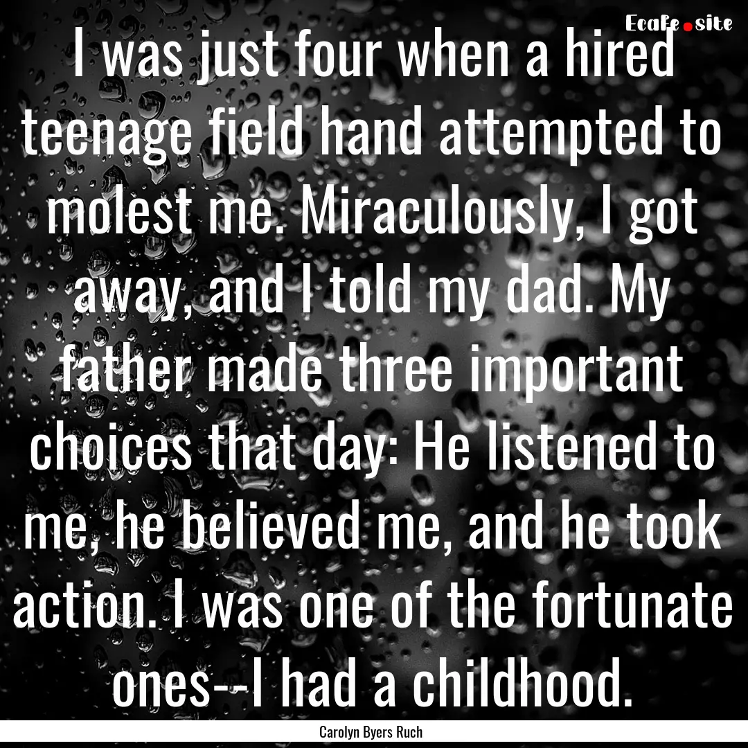 I was just four when a hired teenage field.... : Quote by Carolyn Byers Ruch