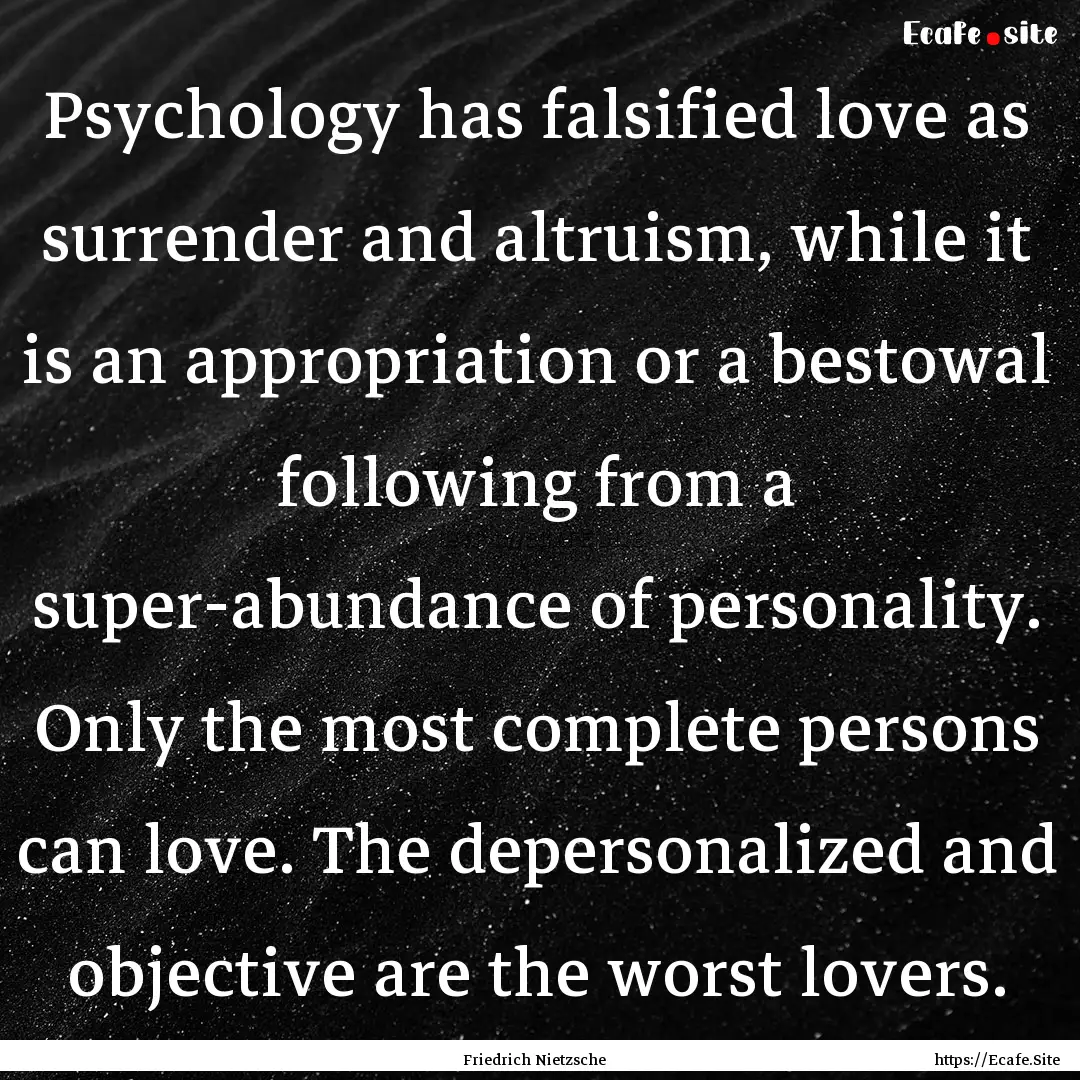 Psychology has falsified love as surrender.... : Quote by Friedrich Nietzsche