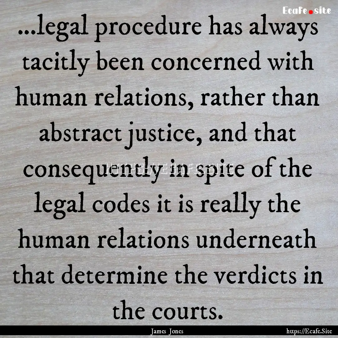 ...legal procedure has always tacitly been.... : Quote by James Jones