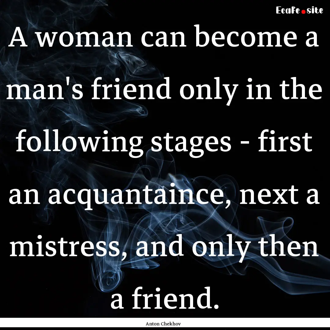 A woman can become a man's friend only in.... : Quote by Anton Chekhov