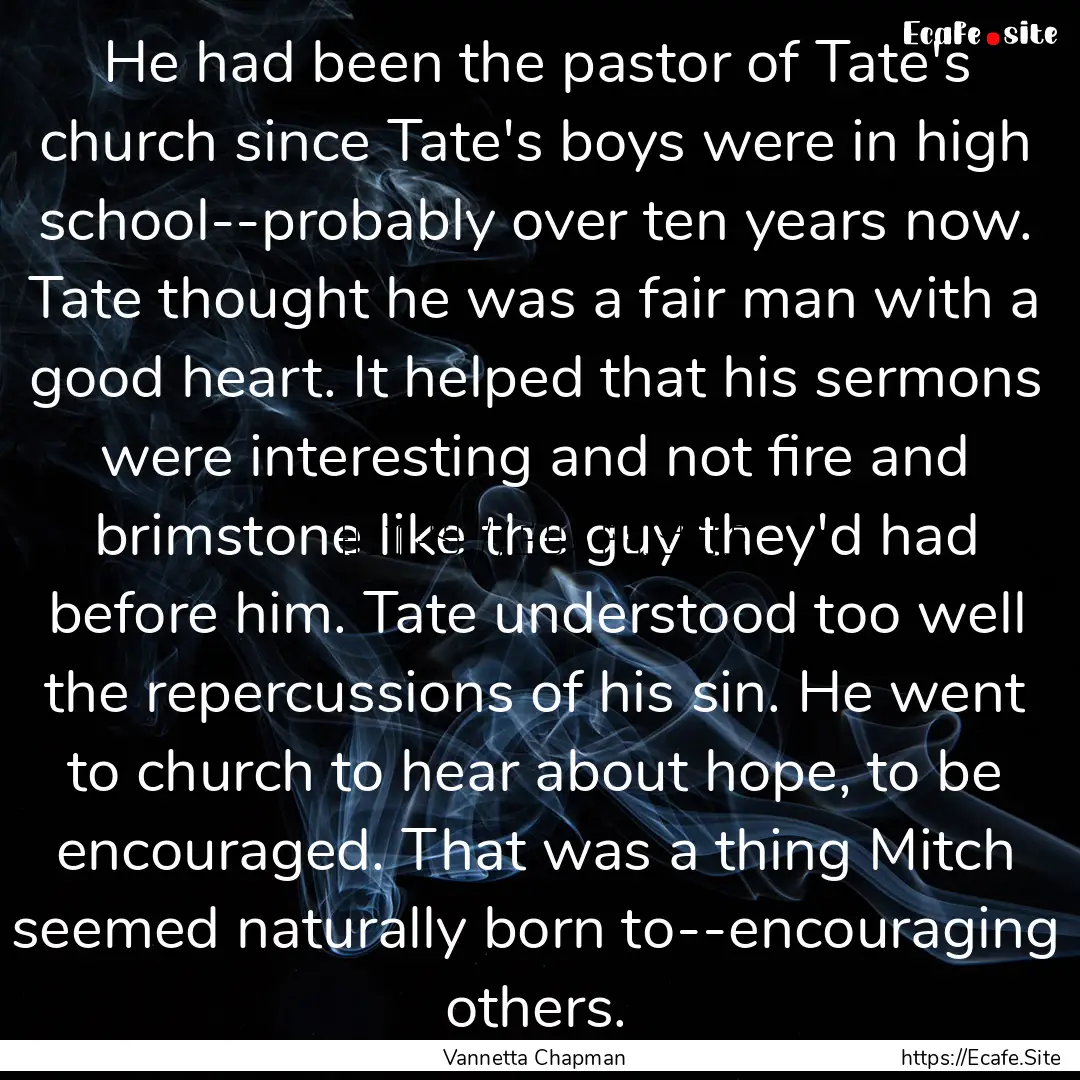 He had been the pastor of Tate's church since.... : Quote by Vannetta Chapman