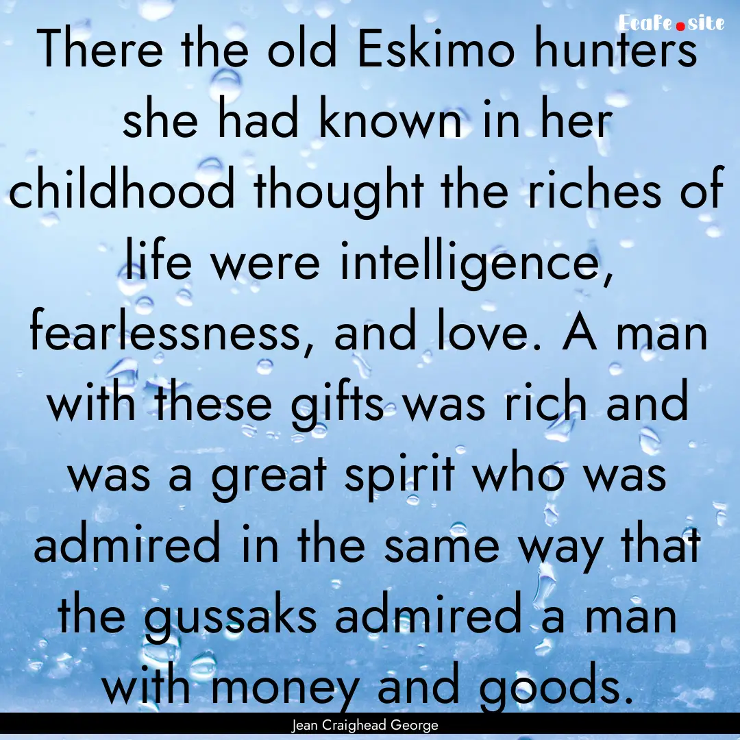 There the old Eskimo hunters she had known.... : Quote by Jean Craighead George