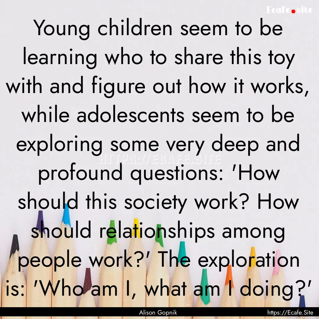 Young children seem to be learning who to.... : Quote by Alison Gopnik