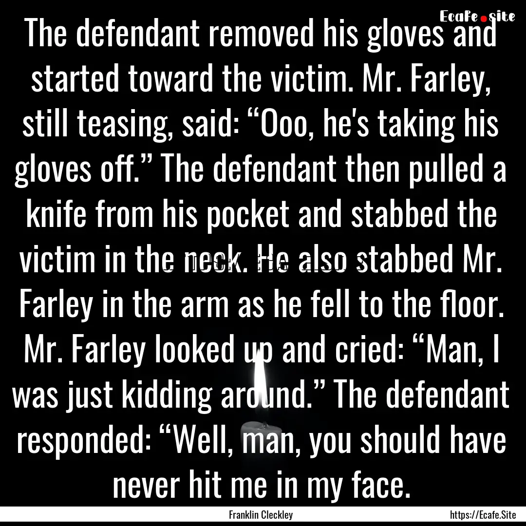 The defendant removed his gloves and started.... : Quote by Franklin Cleckley