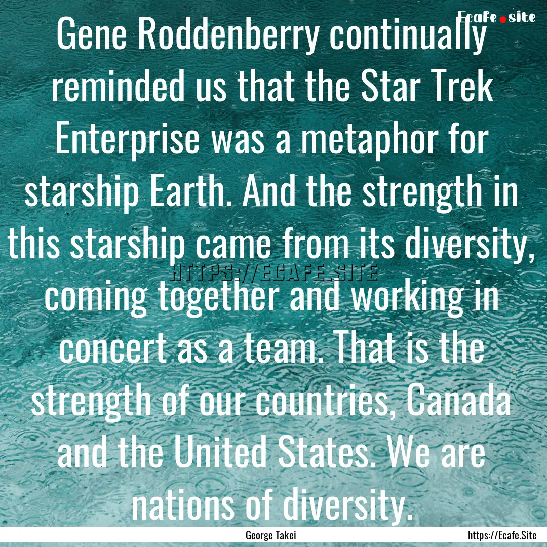 Gene Roddenberry continually reminded us.... : Quote by George Takei