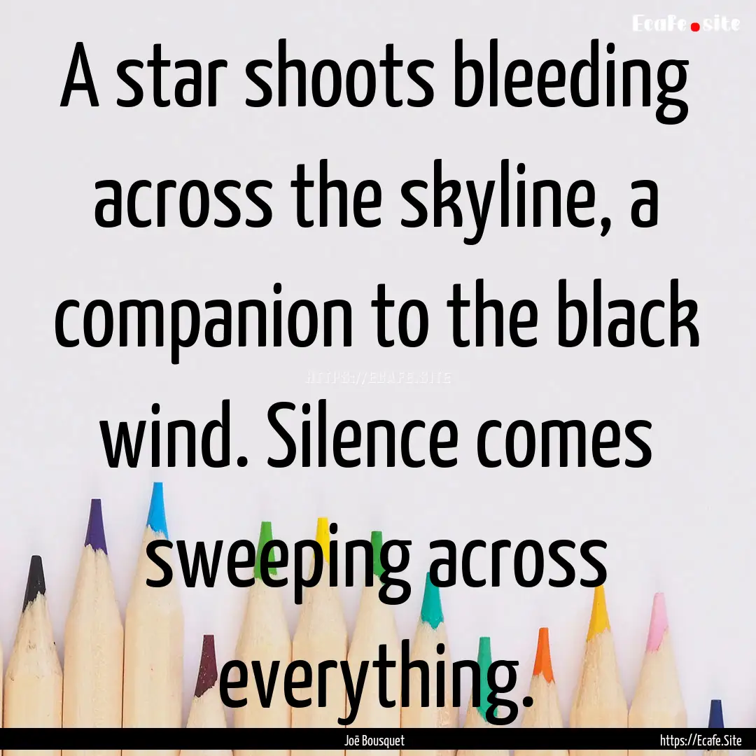 A star shoots bleeding across the skyline,.... : Quote by Joë Bousquet