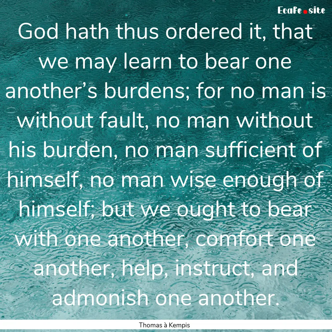 God hath thus ordered it, that we may learn.... : Quote by Thomas à Kempis