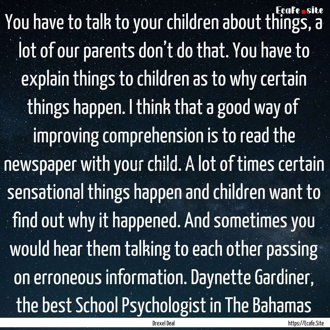 You have to talk to your children about things,.... : Quote by Drexel Deal