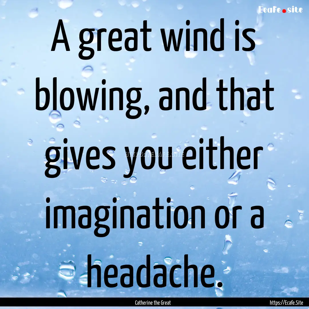 A great wind is blowing, and that gives you.... : Quote by Catherine the Great