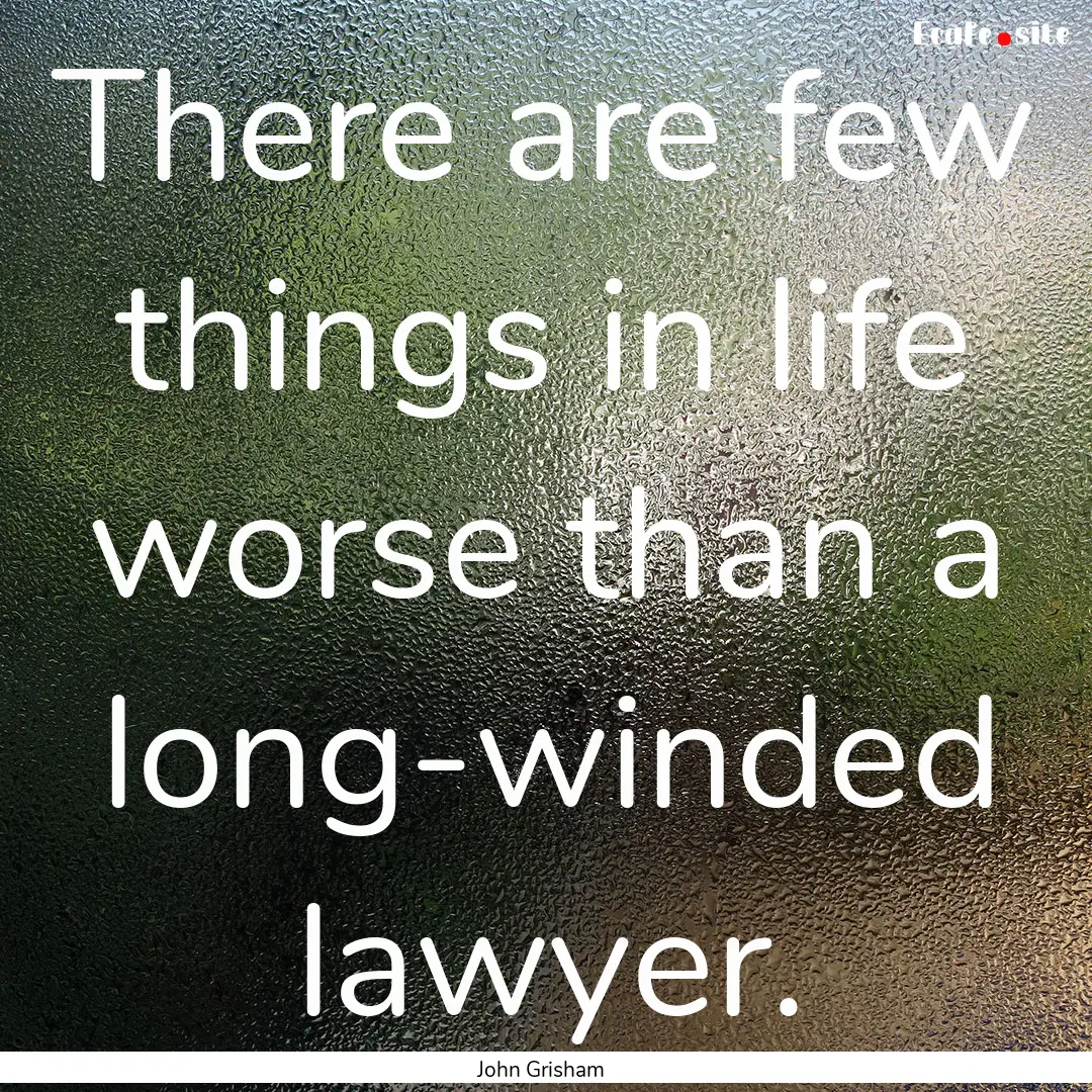 There are few things in life worse than a.... : Quote by John Grisham