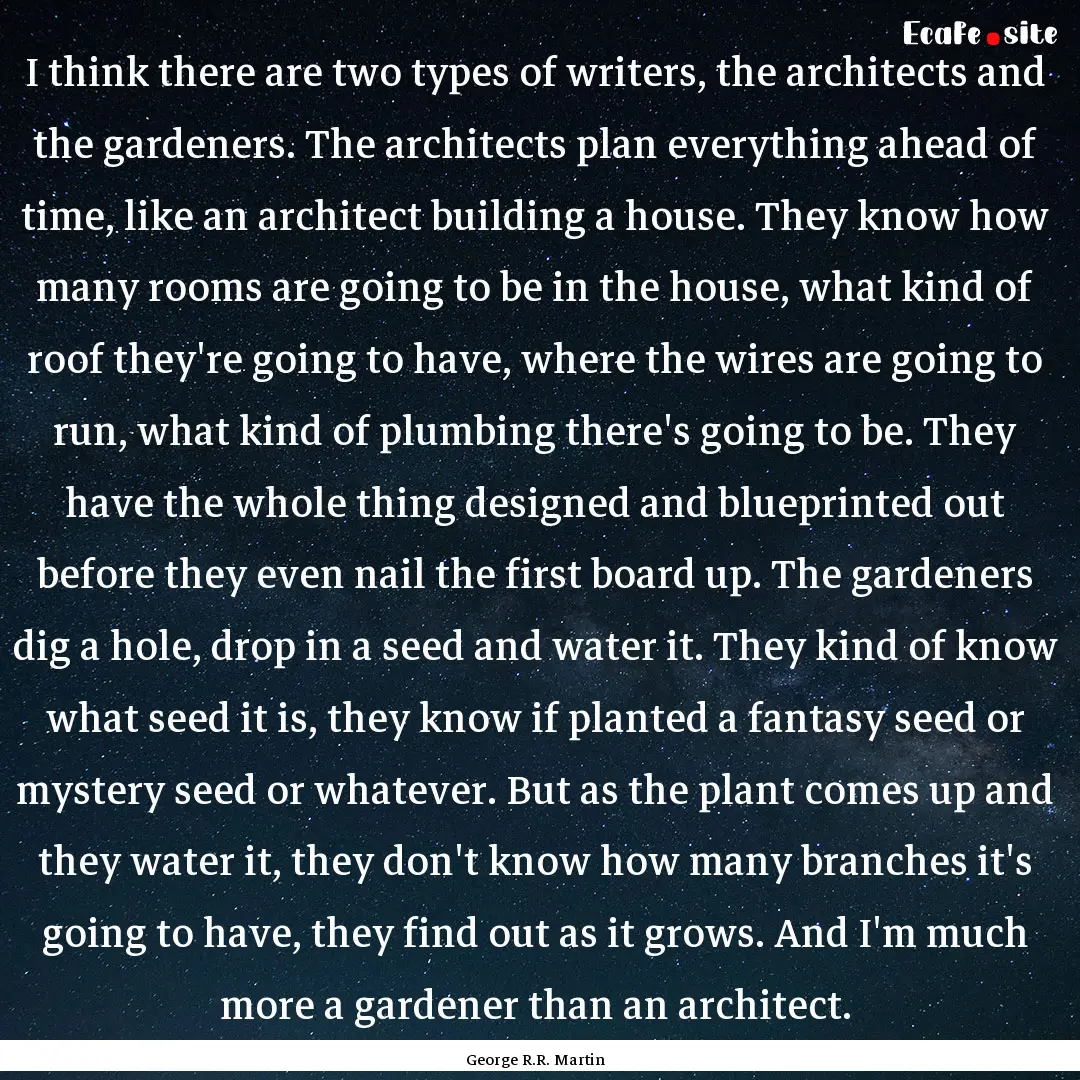 I think there are two types of writers, the.... : Quote by George R.R. Martin