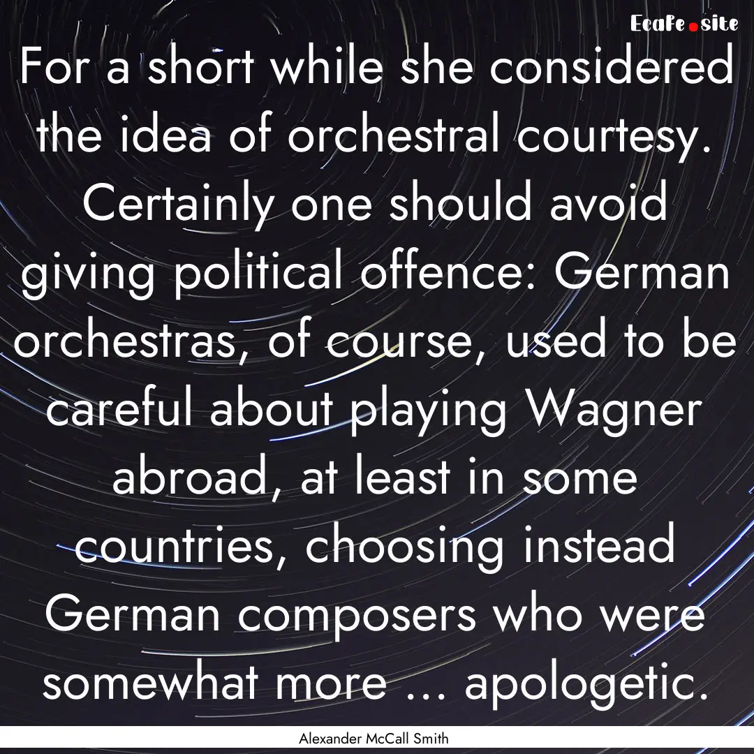 For a short while she considered the idea.... : Quote by Alexander McCall Smith