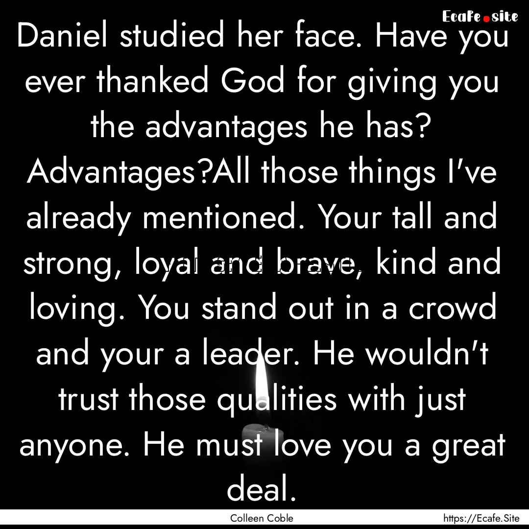 Daniel studied her face. Have you ever thanked.... : Quote by Colleen Coble