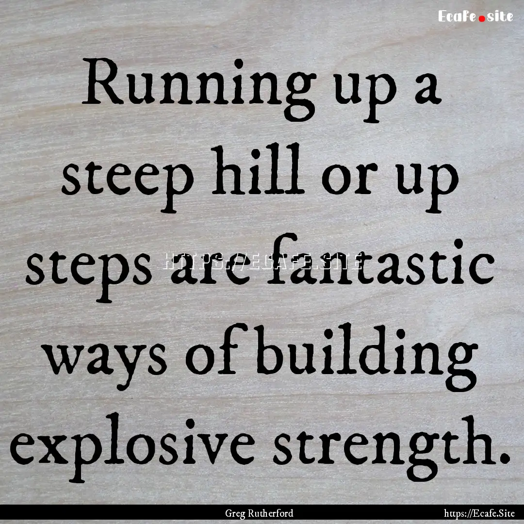 Running up a steep hill or up steps are fantastic.... : Quote by Greg Rutherford