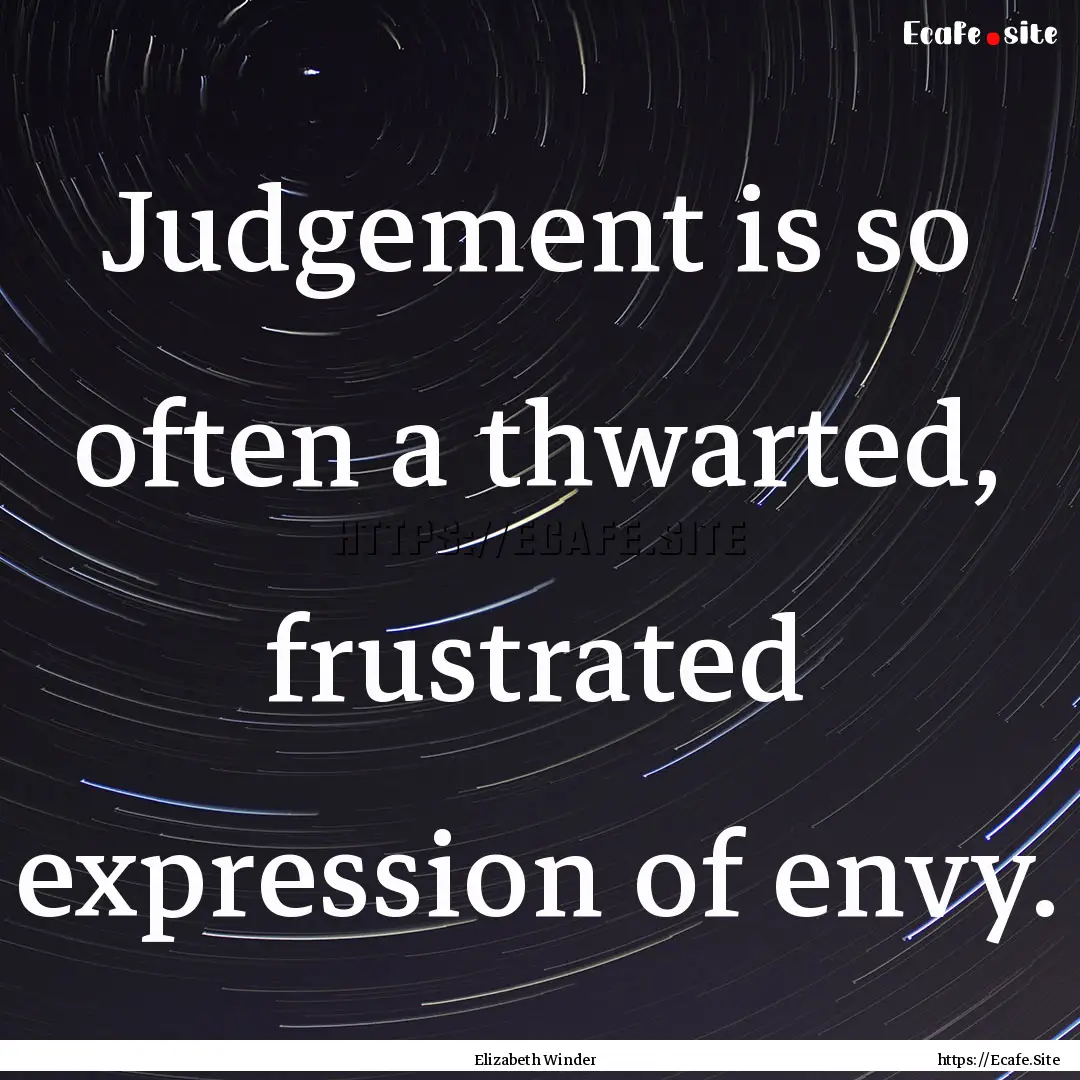 Judgement is so often a thwarted, frustrated.... : Quote by Elizabeth Winder