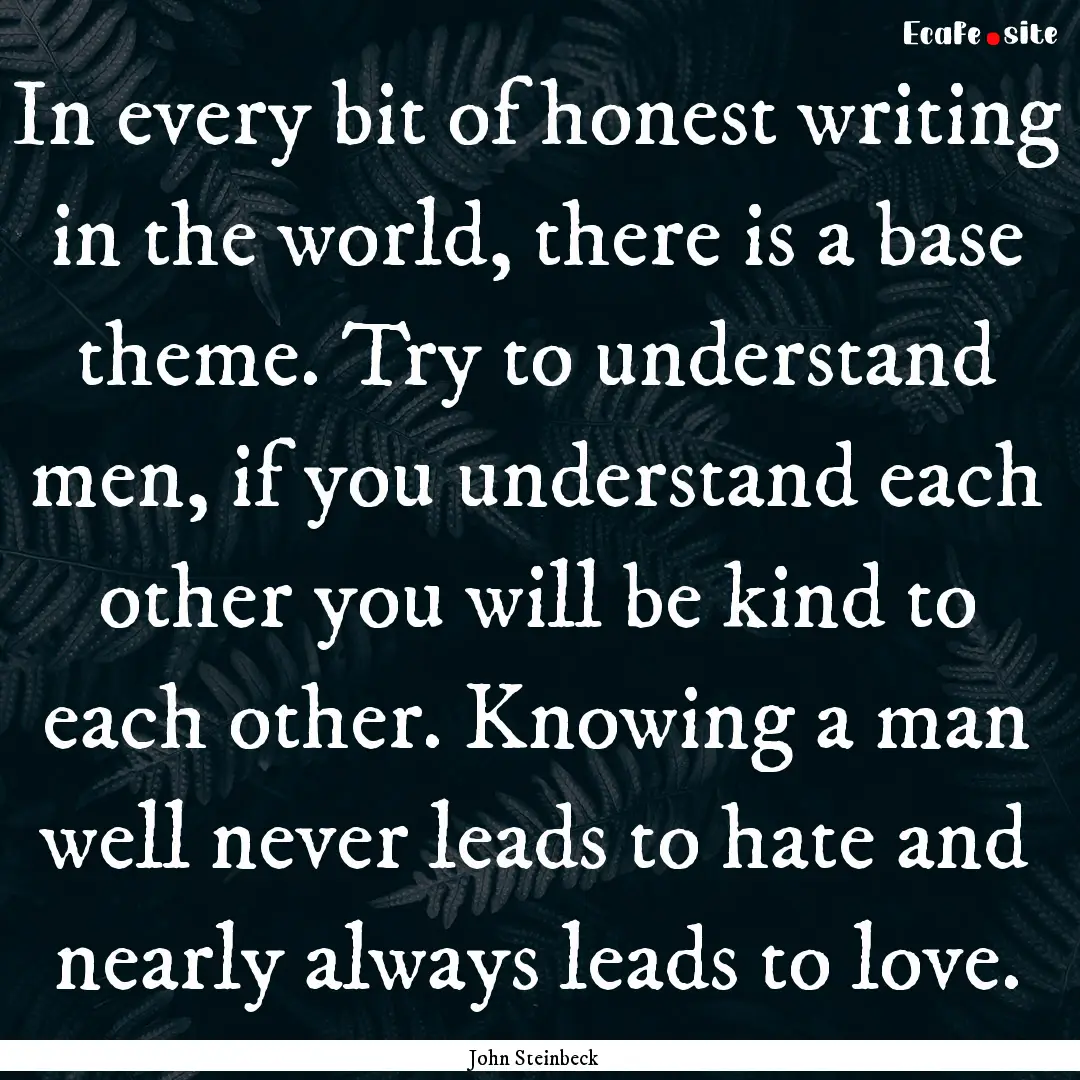 In every bit of honest writing in the world,.... : Quote by John Steinbeck